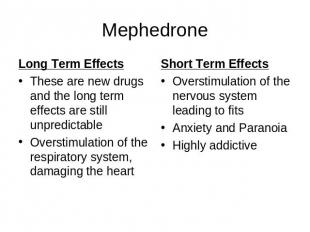 Mephedrone Long Term EffectsThese are new drugs and the long term effects are st