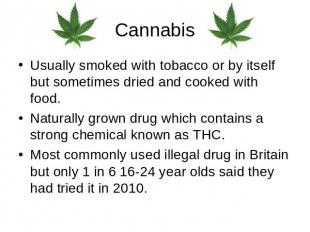 Cannabis Usually smoked with tobacco or by itself but sometimes dried and cooked