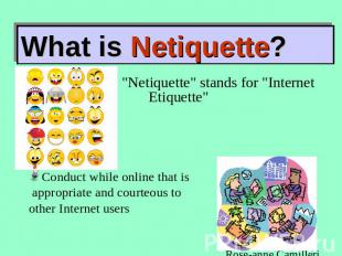 What is Netiquette? "Netiquette" stands for "Internet Etiquette" Conduct while o