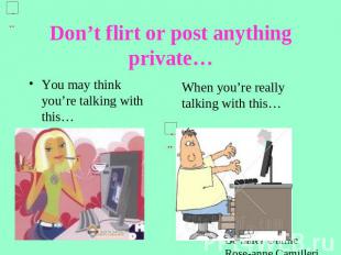 Don’t flirt or post anything private… You may think you’re talking with this… Wh