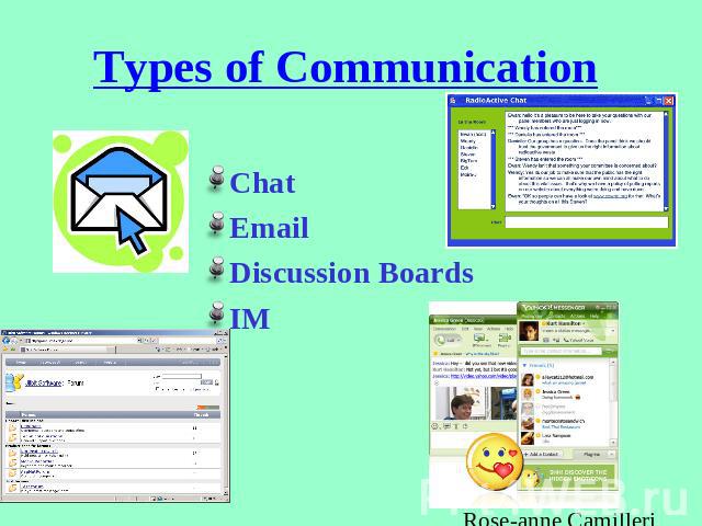 Types of Communication ChatEmailDiscussion BoardsIM