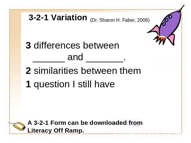 3-2-1 Variation 3 differences between ______ and _______.2 similarities between them1 question I still have