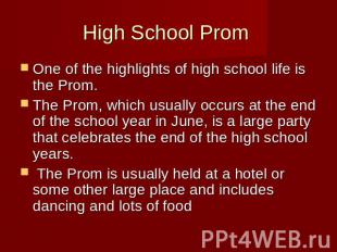 High School Prom One of the highlights of high school life is the Prom. The Prom