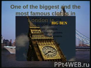 One of the biggest and the most famous clocks in London is …