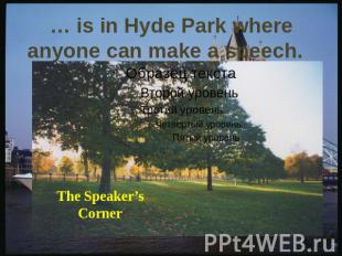 … is in Hyde Park where anyone can make a speech.