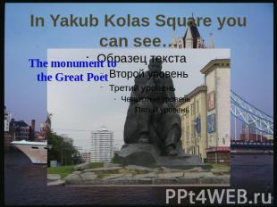 In Yakub Kolas Square you can see…