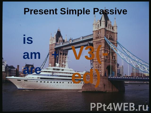 Present Simple Passive isam +are V3(-ed)