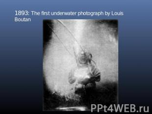 1893: The first underwater photograph by Louis Boutan