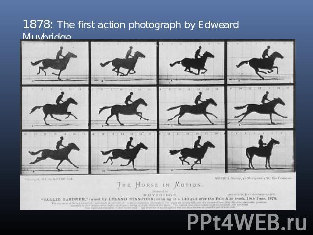 1878: The first action photograph by Edweard Muybridge