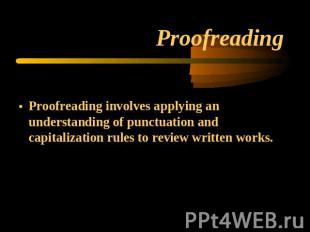 Proofreading Proofreading involves applying an understanding of punctuation and