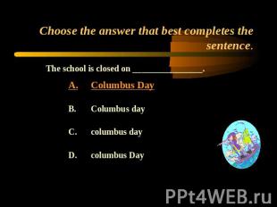 Choose the answer that best completes the sentence. The school is closed on ____