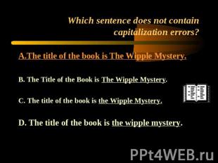 Which sentence does not contain capitalization errors? A.The title of the book i