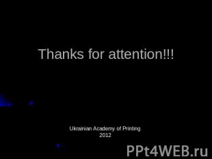 Thanks for attention!!!Ukrainian Academy of Printing2012