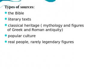 Types of sources: the Bibleliterary textsclassical heritage ( mythology and figu