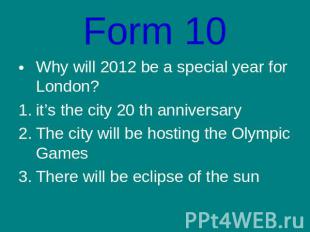 Form 10Why will 2012 be a special year for London?it’s the city 20 th anniversar