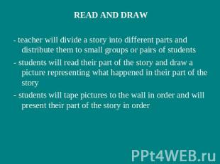 READ AND DRAW- teacher will divide a story into different parts and distribute t