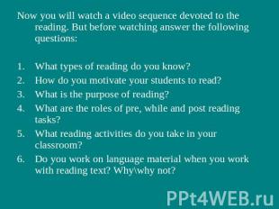 Now you will watch a video sequence devoted to the reading. But before watching