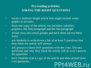 Pre-reading activities:ASKING THE RIGHT QUESTIONSlocate a medium length article