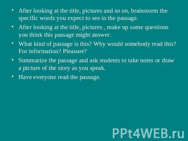 After looking at the title, pictures and so on, brainstorm the specific words you expect to see in the passage.After looking at the title, pictures , make up some questions you think this passage might answer.What kind of passage is this? Why would …