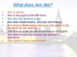 What does Ann like? Ann is eleven.Ann is the pupil of the fifth form.She has fiv