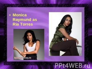 Monica Raymund as Ria Torres