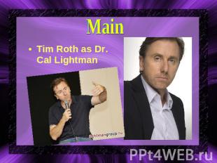 Main Tim Roth as Dr. Cal Lightman