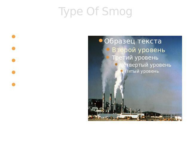 Type Of Smog Photochemical smogVolcanic smogInside our homesSulfur DioxideFrom burning fuel for energy