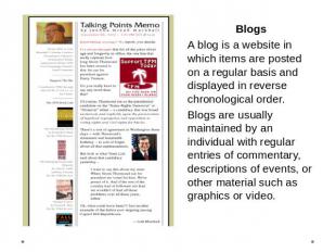 BlogsA blog is a website in which items are posted on a regular basis and displa