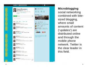 Microblogging social networking combined with bite-sized blogging, where small a