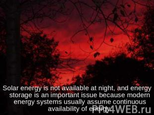 Solar energy is not available at night, and energy storage is an important issue