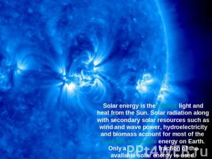 Solar energy is the radiant light and heat from the Sun. Solar radiation along w