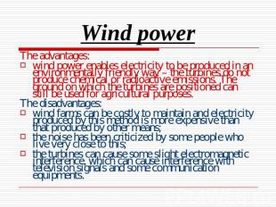 Wind power The advantages:wind power enables electricity to be produced in an en