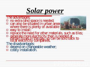 Solar power The advantages:no extra land space is needed;can also be situated in