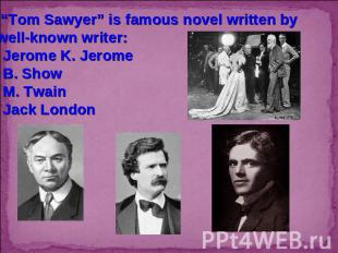 4. “Tom Sawyer” is famous novel written bya well-known writer:Jerome K. JeromeB.