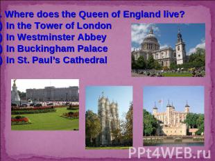 7. Where does the Queen of England live?In the Tower of LondonIn Westminster Abb