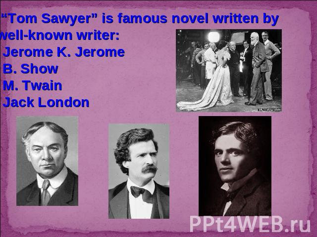 4. “Tom Sawyer” is famous novel written bya well-known writer:Jerome K. JeromeB. ShowM. TwainJack London