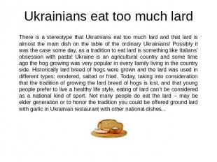 Ukrainians eat too much lard There is a stereotype that Ukrainians eat too much