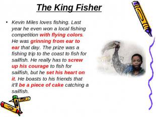 The King Fisher Kevin Miles loves fishing. Last year he even won a local fishing