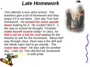 Late Homework Tom attends a very strict school.  The teachers give a lot of home