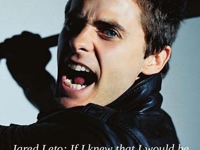 Strong Jared Leto: If I knew that I would be the idol for teens I’d killed myself