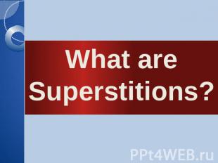 What are Superstitions?