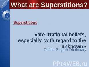 What are Superstitions? Superstitions «are irrational beliefs, especially with r