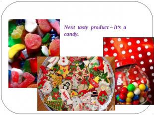 Next tasty product – it’s a candy.