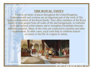 THE ROYAL VISITS Visits to all kinds of places throughout the United Kingdom, Co