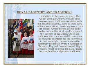 ROYAL PAGENTRY AND TRADITIONS In addition to the events in which The Queen takes