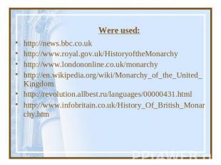 Were used: http://news.bbc.co.uk http://www.royal.gov.uk/HistoryoftheMonarchyhtt
