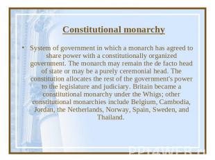 Constitutional monarchy System of government in which a monarch has agreed to sh