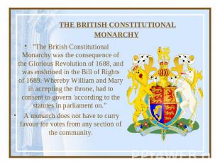 THE BRITISH CONSTITUTIONAL MONARCHY "The British Constitutional Monarchy was the