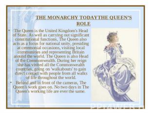 THE MONARCHY TODAYTHE QUEEN’S ROLE The Queen is the United Kingdom's Head of Sta