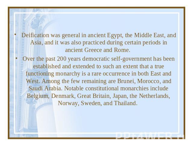 Deification was general in ancient Egypt, the Middle East, and Asia, and it was also practiced during certain periods in ancient Greece and Rome. Over the past 200 years democratic self-government has been established and extended to such an extent …